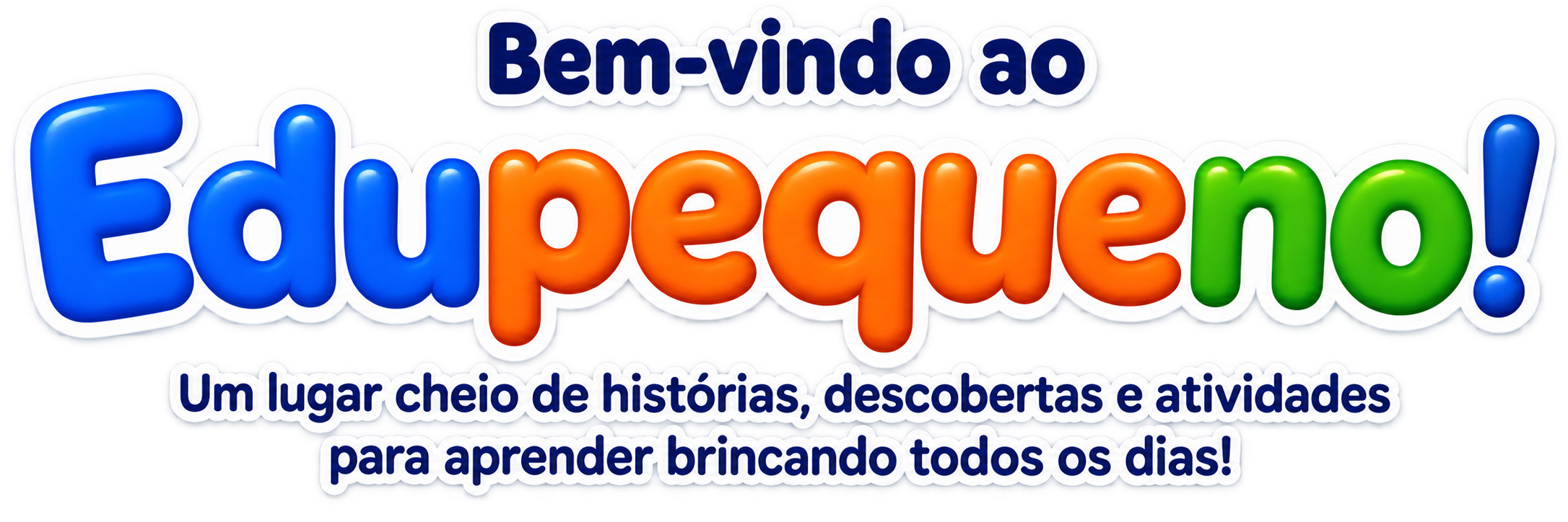 Bem-vindo ao Edupequeno! Um lugar cheio de histórias, descobertas e atividades para aprender brincando todos os dias!